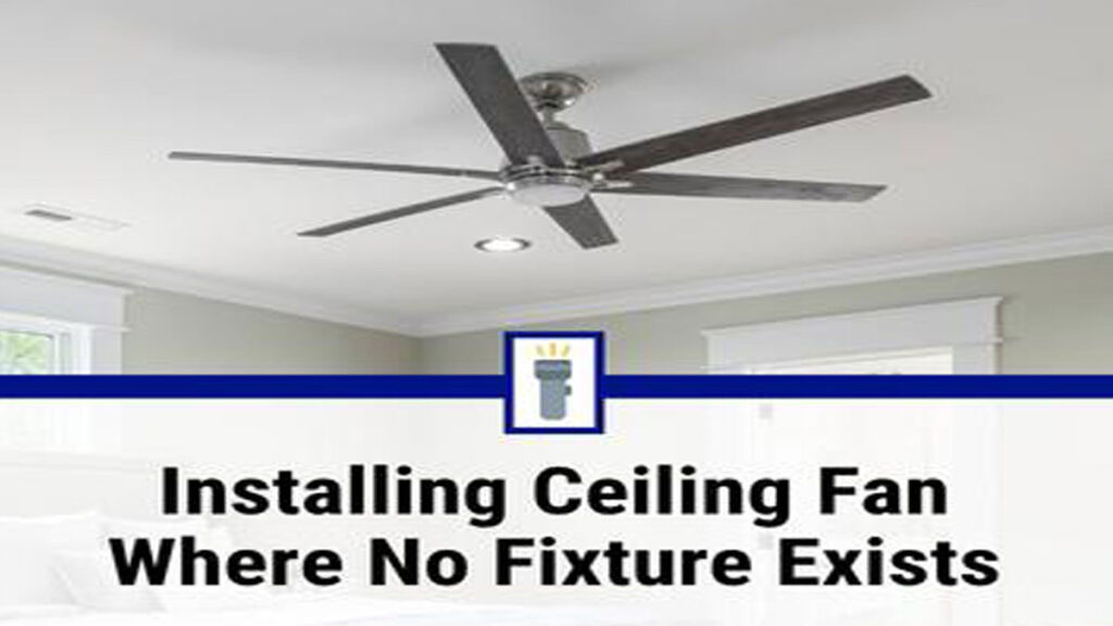 How to Install a Ceiling Fan Without Existing Wiring or Light Fixture