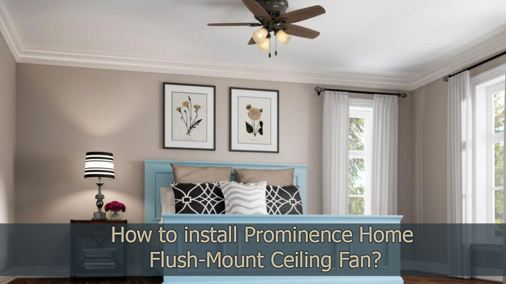 How to install Prominence Home Flush-Mount Ceiling Fan?