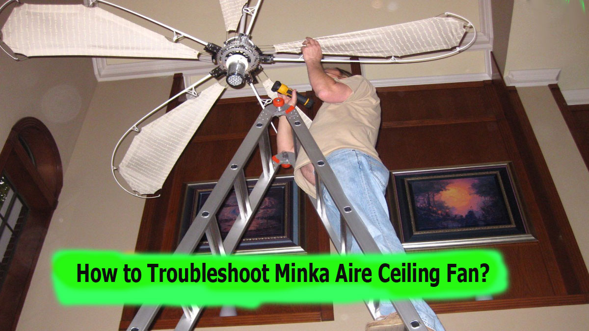 Troubleshooting Minka Aire Ceiling Fan