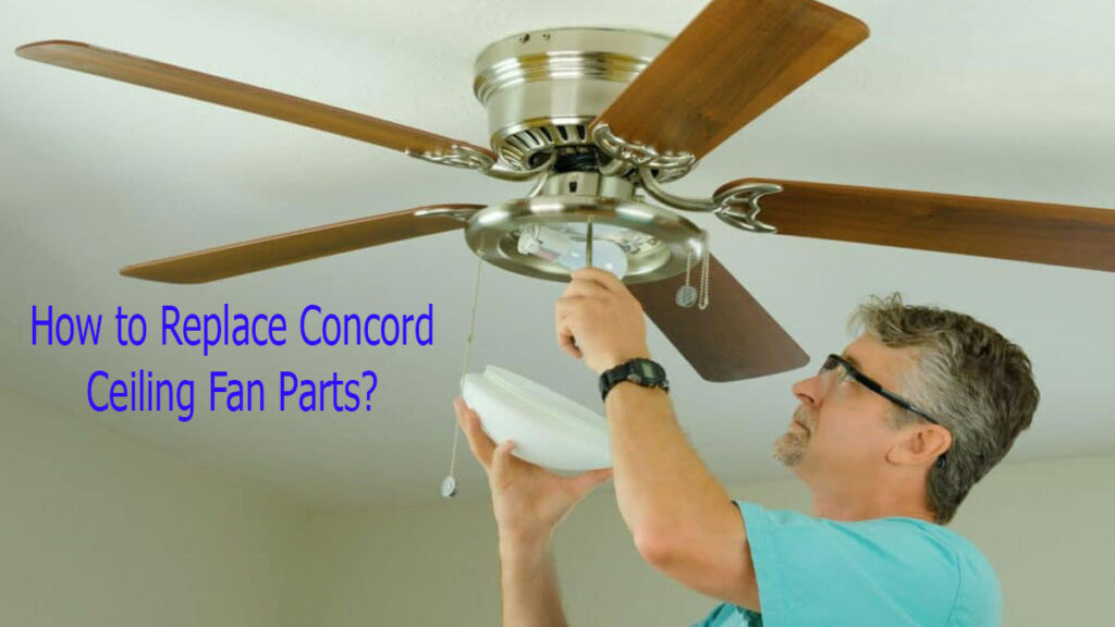 How to Replace Concord Ceiling Fan Parts?